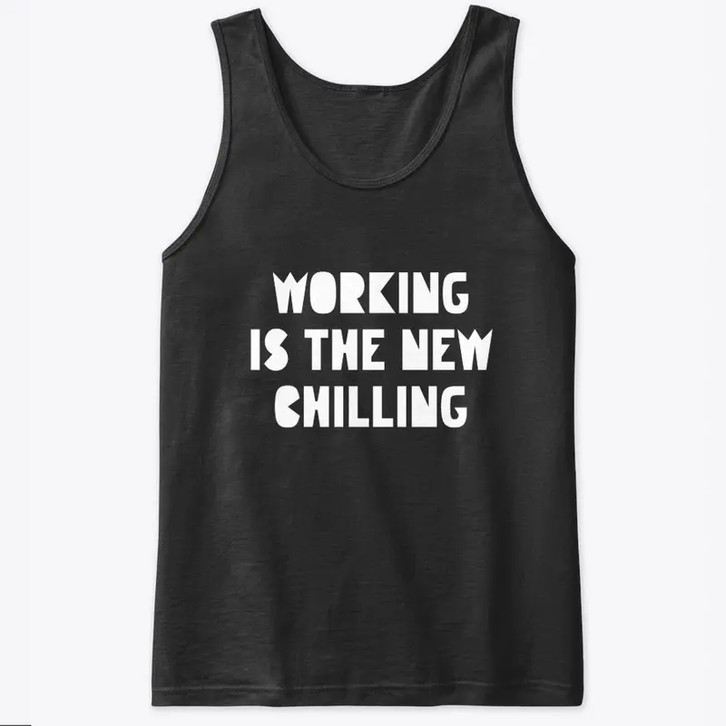 Working is the New Chilling