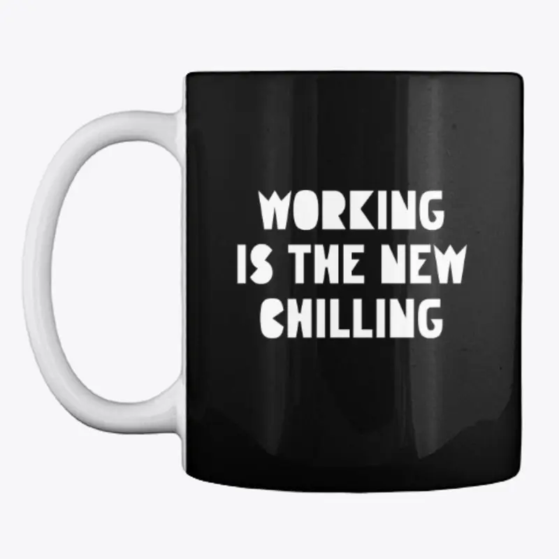 Working is the New Chilling