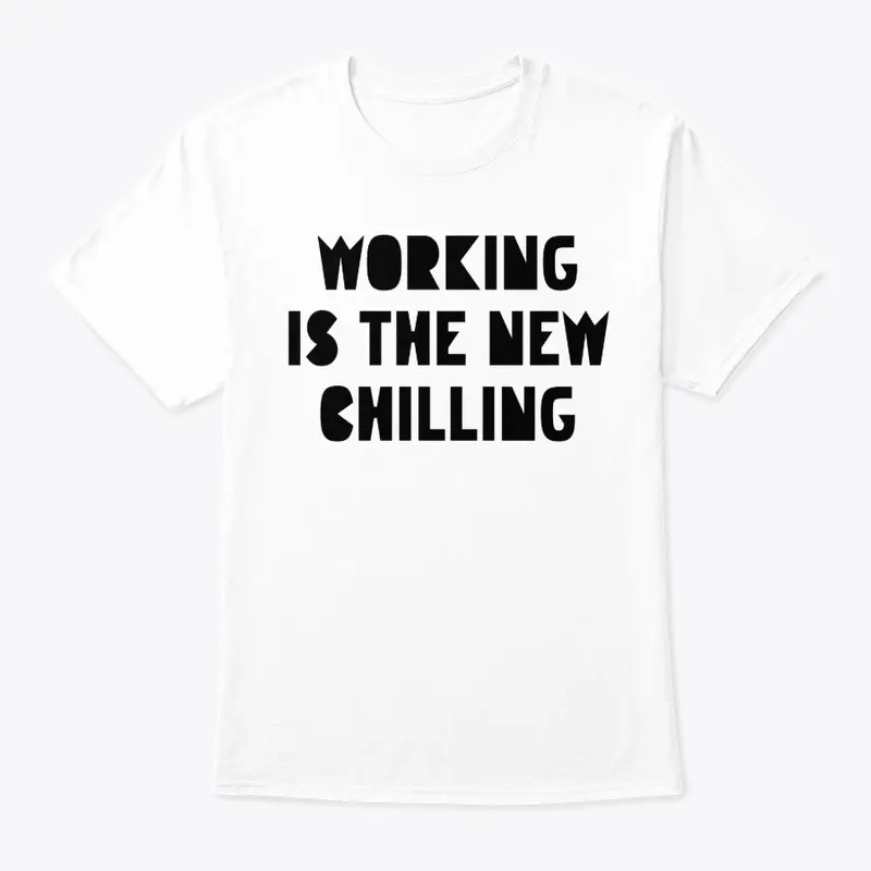 Working is the New Chilling 