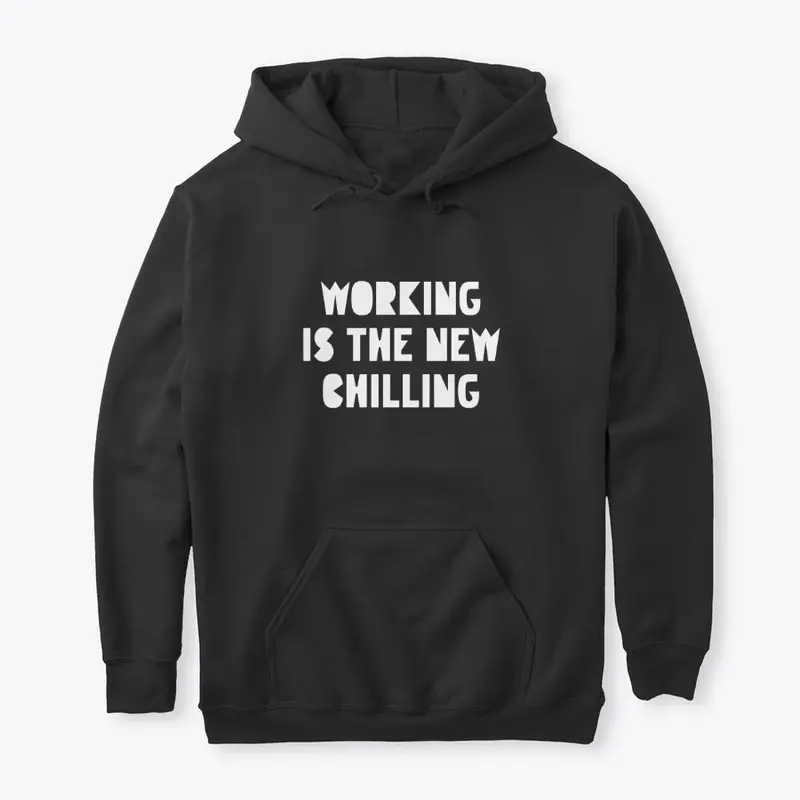 Working is the New Chilling