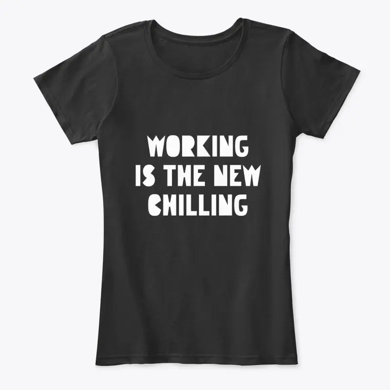 Working is the New Chilling